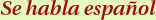 Se habla espa&ntilde;ol